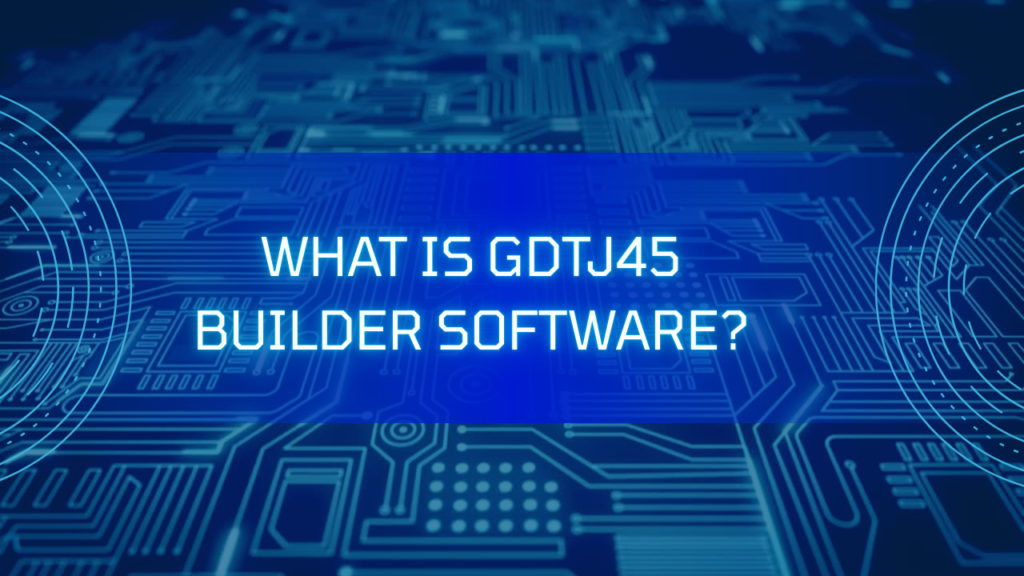 Details of GDTJ45 Builder Software
